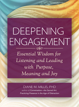 Deepening Engagement: Essential Wisdom for Listening and Leading with Purpose, Meaning and Joy by Diane M. Millis, PhD